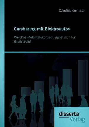 Carsharing Mit Elektroautos: Welches Mobilitatskonzept Eignet Sich Fur Grossstadte? de Cornelius Kiermasch