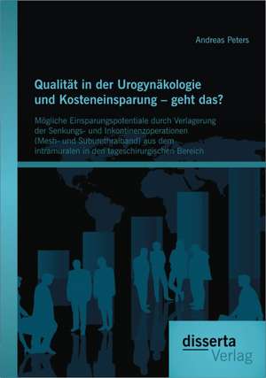 Qualitat in Der Urogynakologie Und Kosteneinsparung - Geht Das? Mogliche Einsparungspotentiale Durch Verlagerung Der Senkungs- Und Inkontinenzoperatio: Ein Uberblick Uber Chemisch-Technische Aspekte Des Energieeffizienten Bauens de Andreas Peters