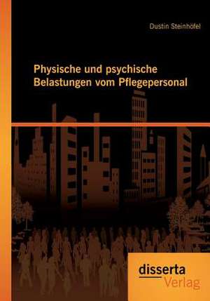 Physische Und Psychische Belastungen Vom Pflegepersonal: Ressourcenaufbau Und Konfrontation - Ein Widerspruch? de Dustin Steinhöfel