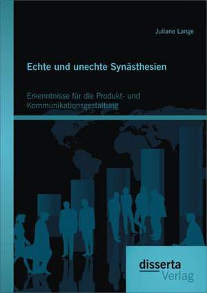 Echte Und Unechte Synasthesien: Erkenntnisse Fur Die Produkt- Und Kommunikationsgestaltung de Juliane Lange