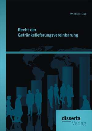 Recht Der Getrankelieferungsvereinbarung: Verarbeitungsstrategien in Wettkampfsituationen de Winfried Düll