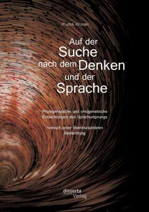 Auf Der Suche Nach Dem Denken Und Der Sprache: Phylogenetische Und Ontogenetische Entwicklungen Des Sprachursprungs. Versuch Einer Interdisziplinaren de Ruzhdi Kicmari