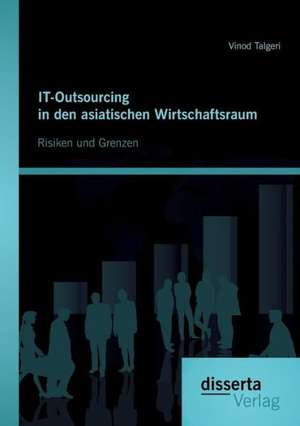 It-Outsourcing in Den Asiatischen Wirtschaftsraum: Risiken Und Grenzen de Vinod Talgeri