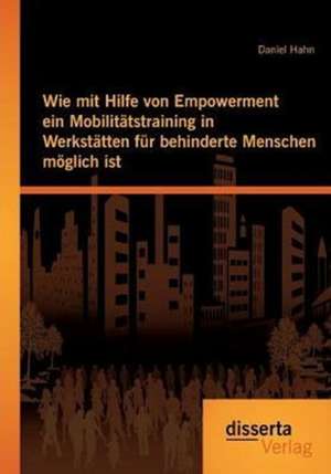 Wie Mit Hilfe Von Empowerment Ein Mobilitatstraining in Werkstatten Fur Behinderte Menschen Moglich Ist: Markendisidentifikation Untersucht Am Beispiel Der Deutsche Bahn, E.on Und Wiesenhof de Daniel Hahn