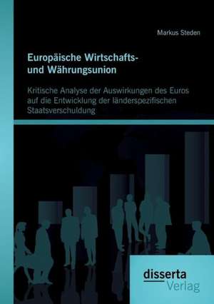 Europaische Wirtschafts- Und Wahrungsunion. Kritische Analyse Der Auswirkungen Des Euros Auf Die Entwicklung Der Landerspezifischen Staatsverschuldung: Auswirkungen Des Fehlenden Facharztes Fur Notfallmedizin Auf Die Qualitat Der Patient de Markus Steden