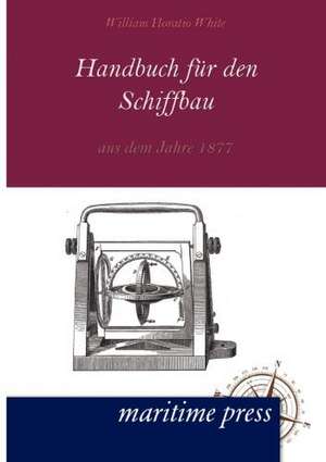 Handbuch fuer den Schiffbau aus dem Jahre 1877 de William Horatio White