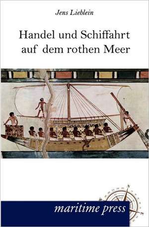 Handel und Schiffahrt auf dem rothen Meer de Jens Lieblein