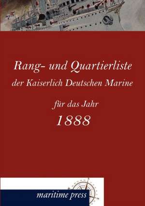 Rang- und Quartierliste der Kaiserlich Deutschen Marine für das Jahr 1888 de Kaiserliche Admiralität