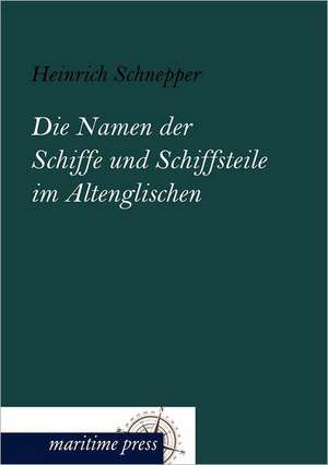 Die Namen der Schiffe und Schiffsteile im Altenglischen de Heinrich Schnepper