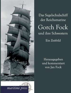 Das Segelschulschiff der Reichsmarine Gorch Fock und ihre Schwestern de Jan Fock