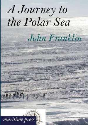 A Journey to the Polar Sea de John Franklin