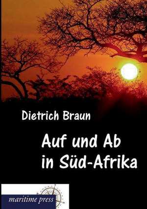 Auf und Ab in Süd-Afrika de Dietrich Braun