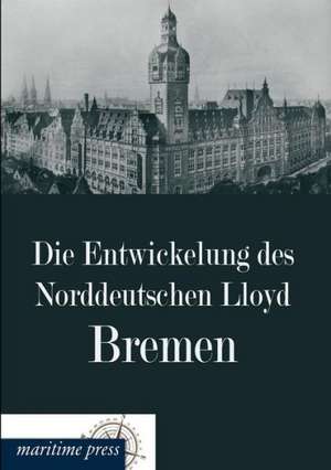 Die Entwickelung des Norddeutschen Lloyd Bremen de Norddeutscher Lloyd Bremen