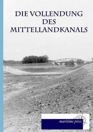 Die Vollendung des Mittellandkanals de Vereinigung zur Förderung des Mittellandkanals