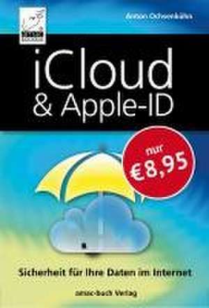 iCloud & Apple-ID - Sicherheit für Ihre Daten im Internet de Anton Ochsenkühn