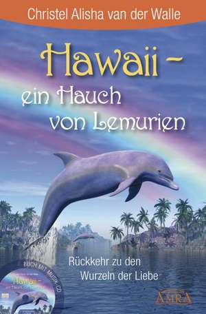 Hawaii - ein Hauch von Lemurien (Buch & CD) de Christel Alisha van der Walle