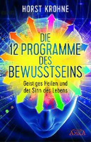 Die 12 Programme des Bewusstseins de Horst Krohne