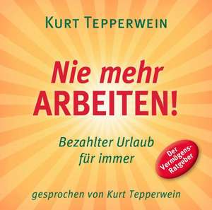 Nie mehr arbeiten! CD de Kurt Tepperwein