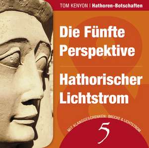 Die Fünfte Perspektive & Hathorischer Lichtstrom de Tom Kenyon