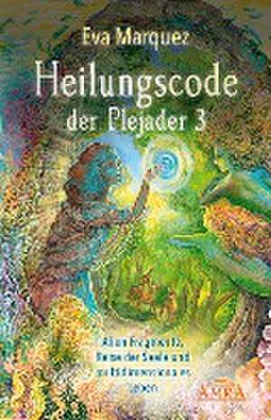 Heilungscode der Plejader Band 3 de Eva Marquez