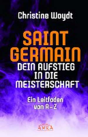 SAINT GERMAIN. Dein Aufstieg in die Meisterschaft de Christine Woydt