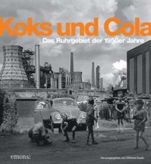 Koks und Cola, das Ruhrgebiet der 50er Jahre de Wilfried Kaute