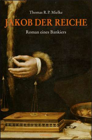 Jakob der Reiche - Roman eines Bankiers de Thomas R. P. Mielke