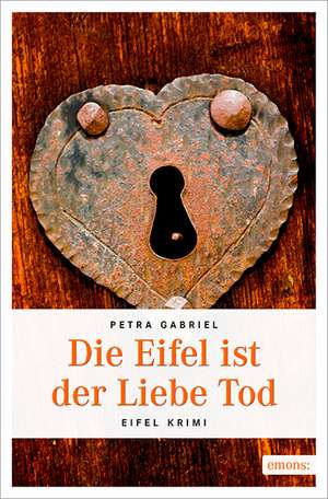 Die Eifel ist der Liebe Tod de Petra Gabriel