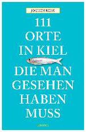 111 Orte in Kiel, die man gesehen haben muss de Jochen Reiss