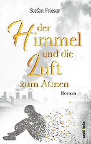 Der Himmel und die Luft zum Atmen de Stefan Frieser