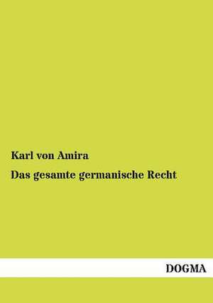 Das gesamte germanische Recht de Karl Von Amira