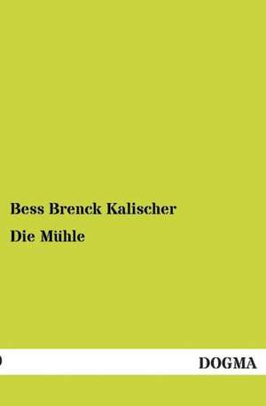 Die Mühle de Bess Brenck Kalischer