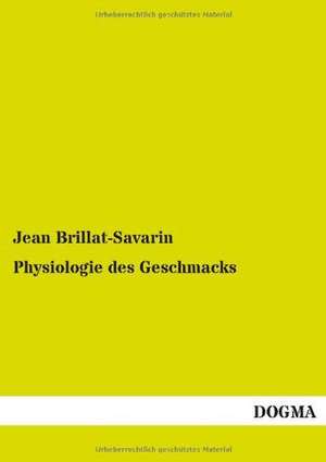 Physiologie des Geschmacks de Jean Brillat-Savarin