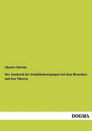 Der Ausdruck der Gemüthsbewegungen bei dem Menschen und den Thieren de Charles Darwin