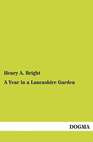 A Year in a Lancashire Garden de Henry A. Bright