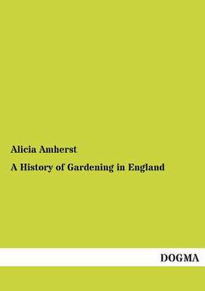 A History of Gardening in England de Alicia Amherst