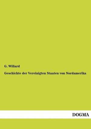 Geschichte der Vereinigten Staaten von Nordamerika de G. Willard