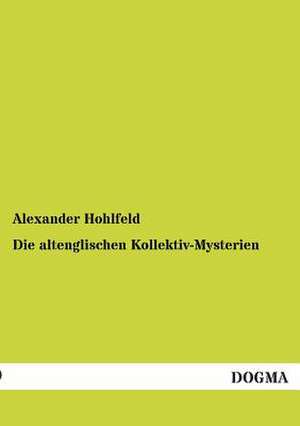 Die altenglischen Kollektiv-Mysterien de Alexander Hohlfeld