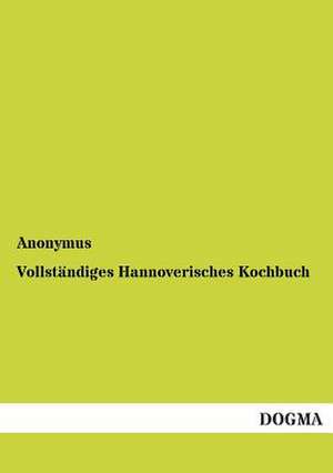 Vollständiges Hannoverisches Kochbuch de Anonymus