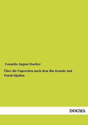 Über die Capverden nach dem Rio Grande und Futah-Djallon de Cornelio August Doelter