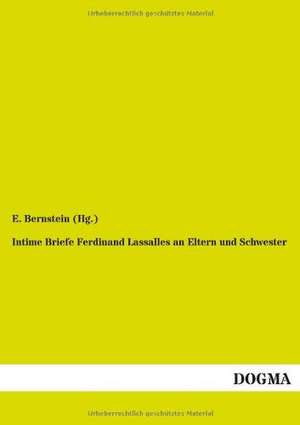 Intime Briefe Ferdinand Lassalles an Eltern und Schwester de E. Bernstein (Hg.