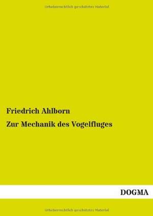 Zur Mechanik des Vogelfluges de Friedrich Ahlborn