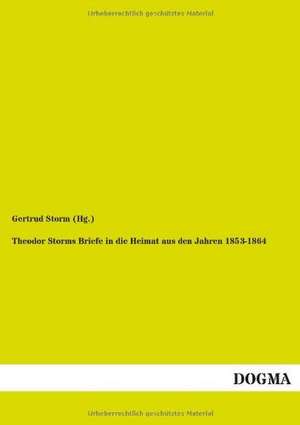 Theodor Storms Briefe in die Heimat aus den Jahren 1853-1864 de Gertrud Storm (Hg.