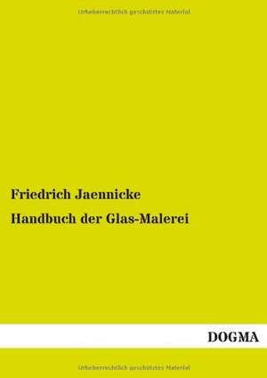 Handbuch der Glas-Malerei de Friedrich Jaennicke