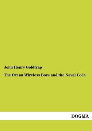 The Ocean Wireless Boys and the Naval Code de John Henry Goldfrap