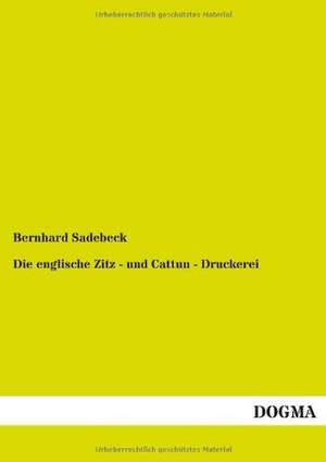 Die englische Zitz - und Cattun - Druckerei de Bernhard Sadebeck