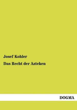 Das Recht der Azteken de Josef Kohler