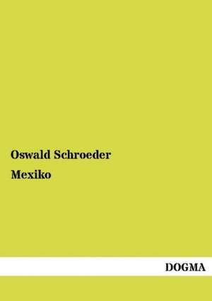 Mexiko de Oswald Schroeder