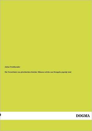 Ein Verzeichnis von griechischen falscher Münzen welche aus Stempeln geprägt sind de Julius Friedlaender