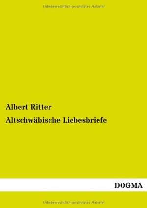 Altschwäbische Liebesbriefe de Albert Ritter